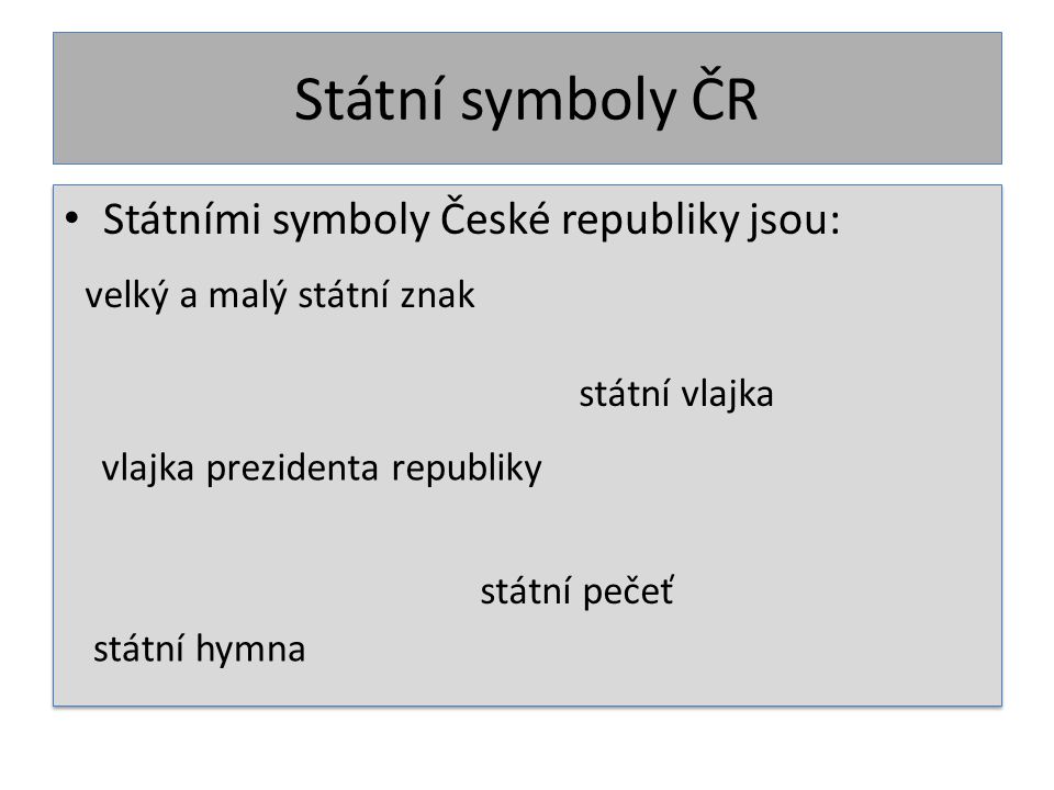 Státní symboly ČR Státními symboly České republiky jsou: