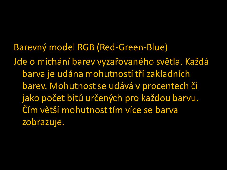 Barevný model RGB (Red-Green-Blue) Jde o míchání barev vyzařovaného světla.