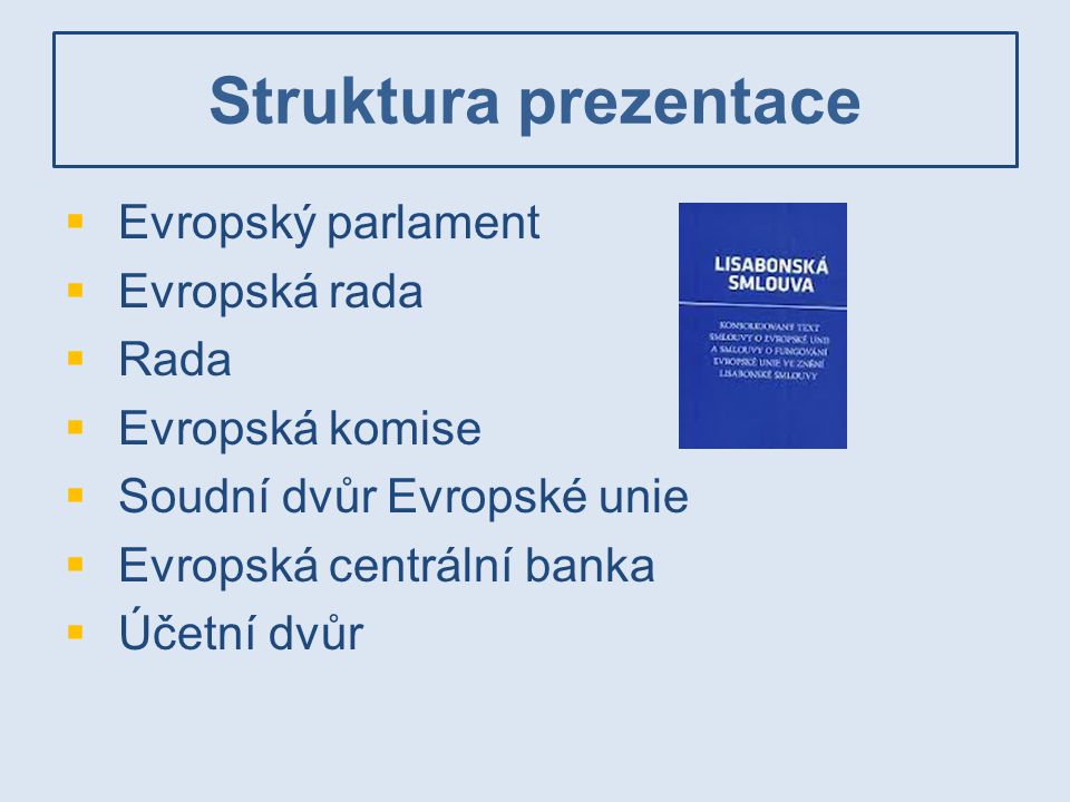 Struktura prezentace Evropský parlament Evropská rada Rada