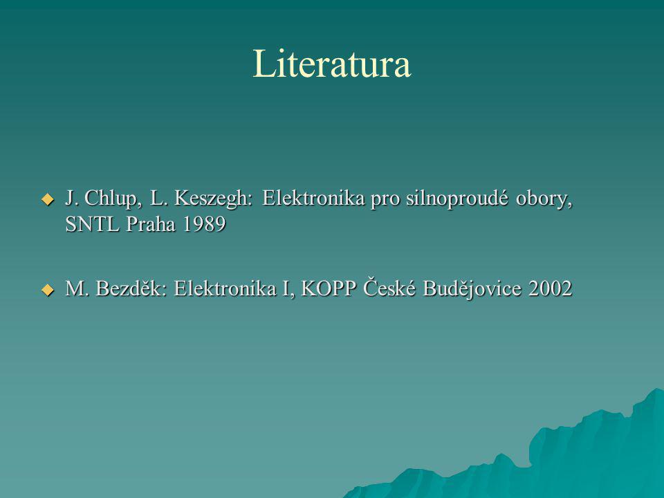 Literatura J. Chlup, L. Keszegh: Elektronika pro silnoproudé obory, SNTL Praha