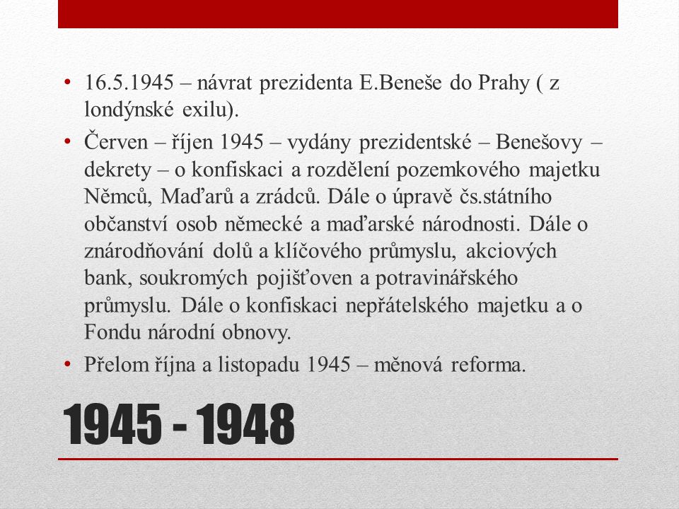 – návrat prezidenta E.Beneše do Prahy ( z londýnské exilu).