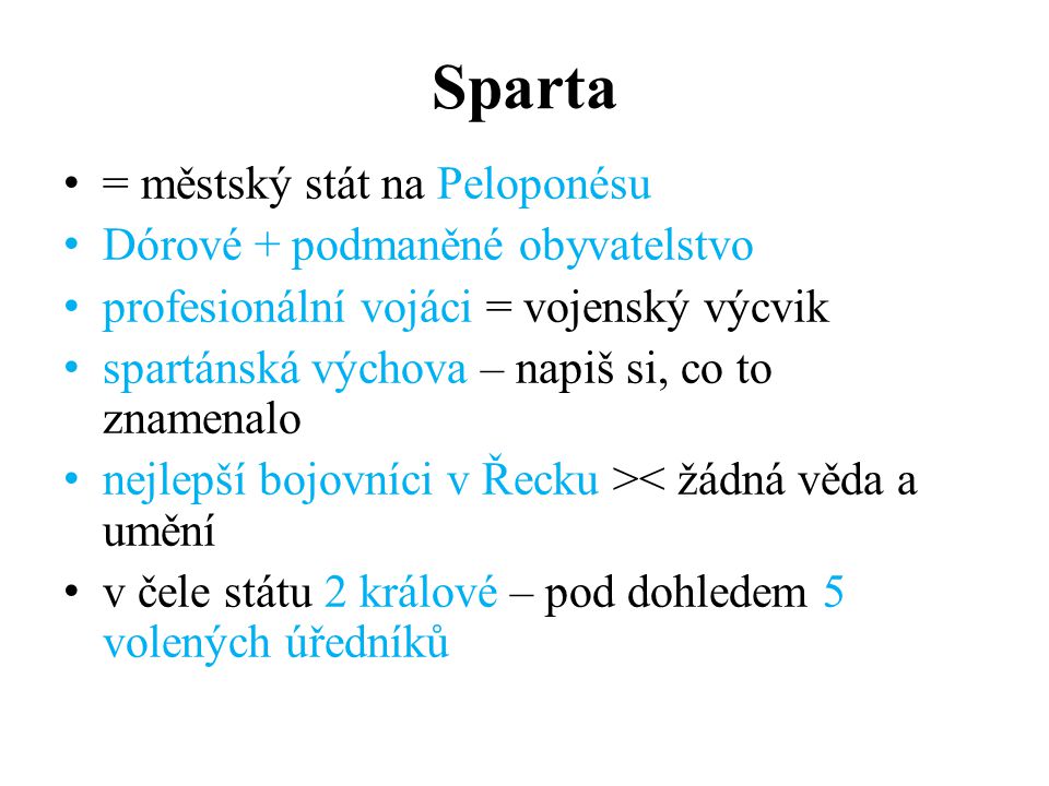 Sparta = městský stát na Peloponésu Dórové + podmaněné obyvatelstvo