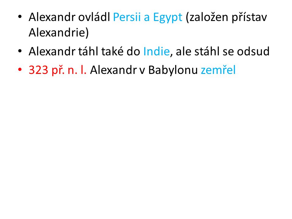 Alexandr ovládl Persii a Egypt (založen přístav Alexandrie)