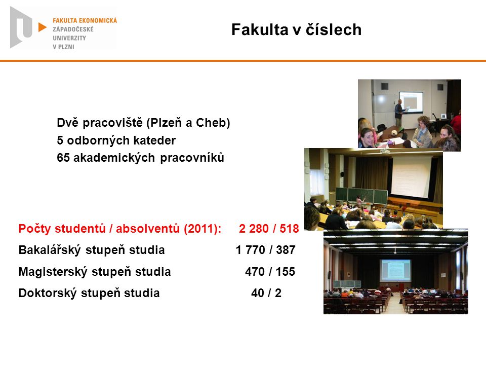 Fakulta v číslech Dvě pracoviště (Plzeň a Cheb) 5 odborných kateder