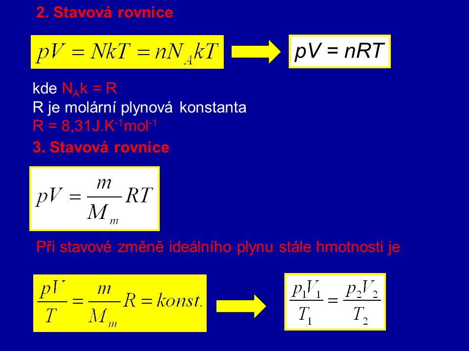 pV = nRT 2. Stavová rovnice kde NAk = R R je molární plynová konstanta