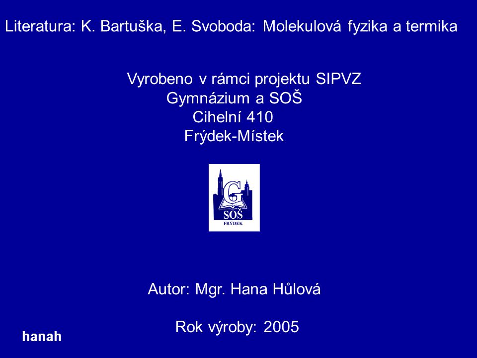 Literatura: K. Bartuška, E. Svoboda: Molekulová fyzika a termika