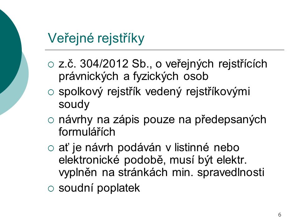 Veřejné rejstříky z.č. 304/2012 Sb., o veřejných rejstřících právnických a fyzických osob. spolkový rejstřík vedený rejstříkovými soudy.