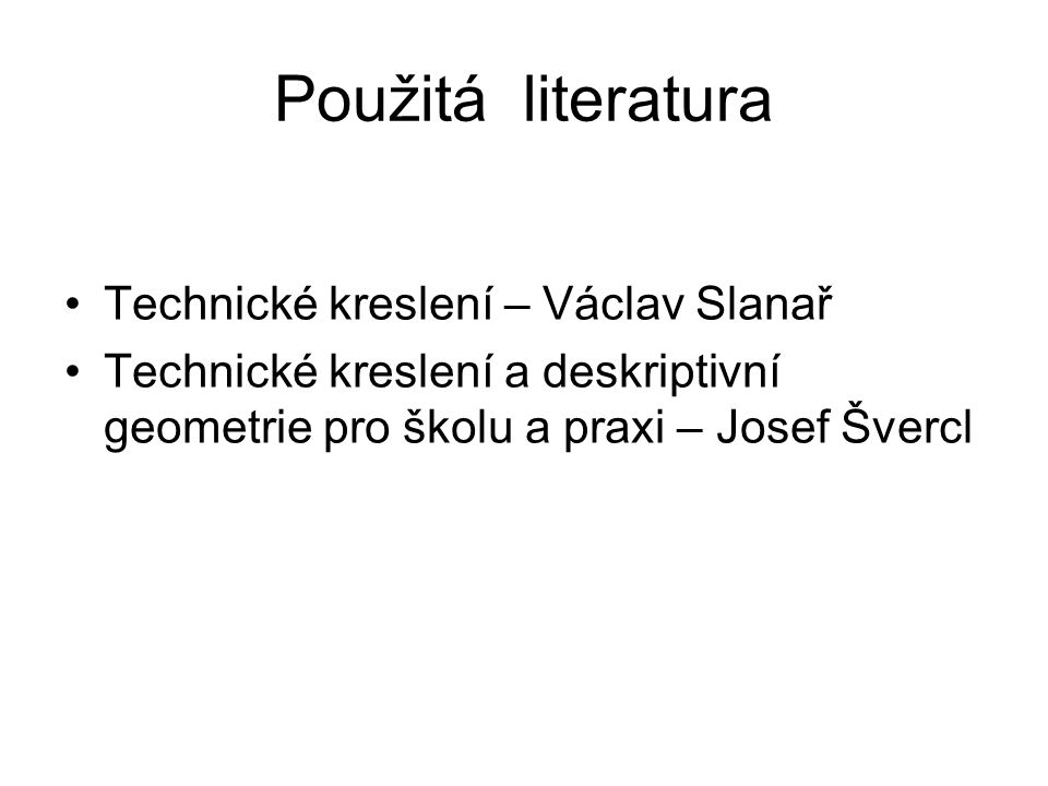 Použitá literatura Technické kreslení – Václav Slanař