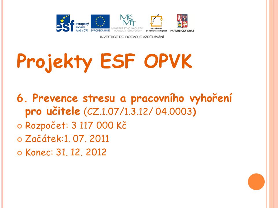 Projekty ESF OPVK 6. Prevence stresu a pracovního vyhoření pro učitele (CZ.1.07/1.3.12/ ) Rozpočet: Kč.