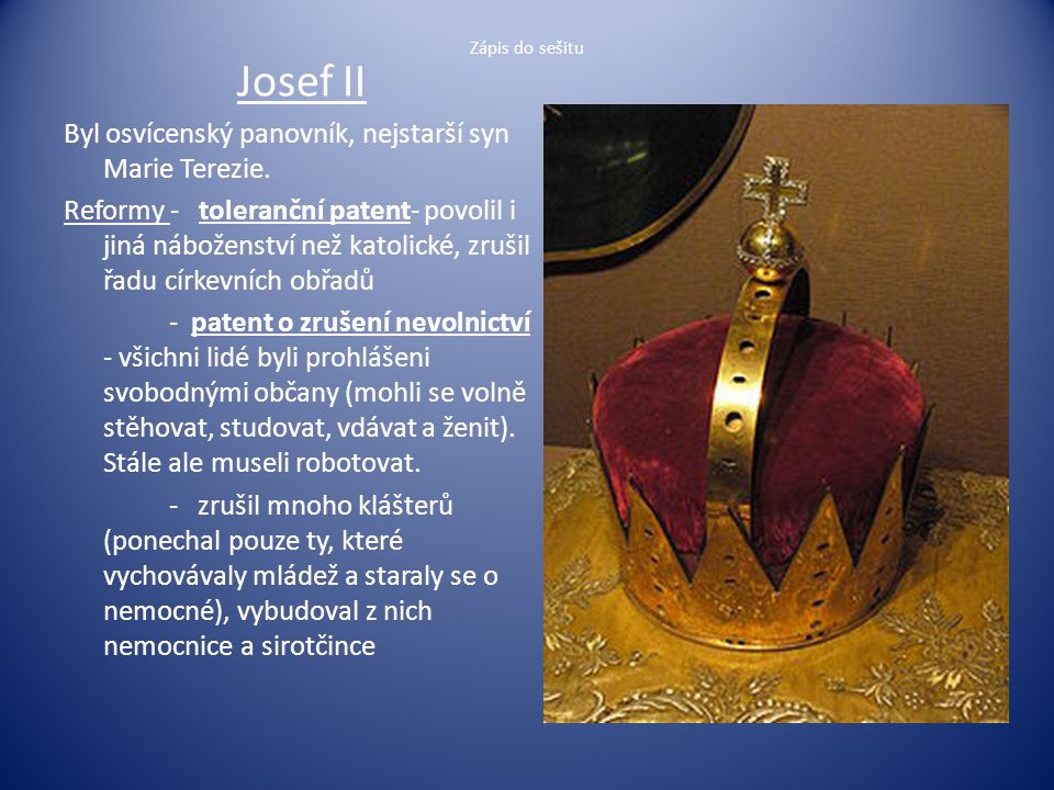 Josef II Byl osvícenský panovník, nejstarší syn Marie Terezie.