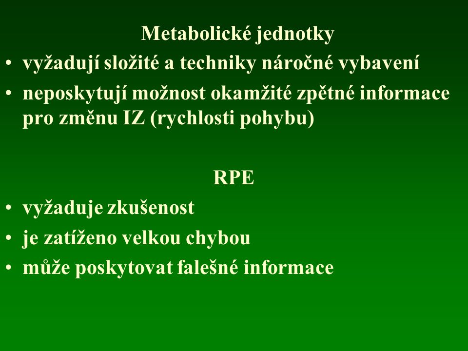 Metabolické jednotky vyžadují složité a techniky náročné vybavení. neposkytují možnost okamžité zpětné informace pro změnu IZ (rychlosti pohybu)