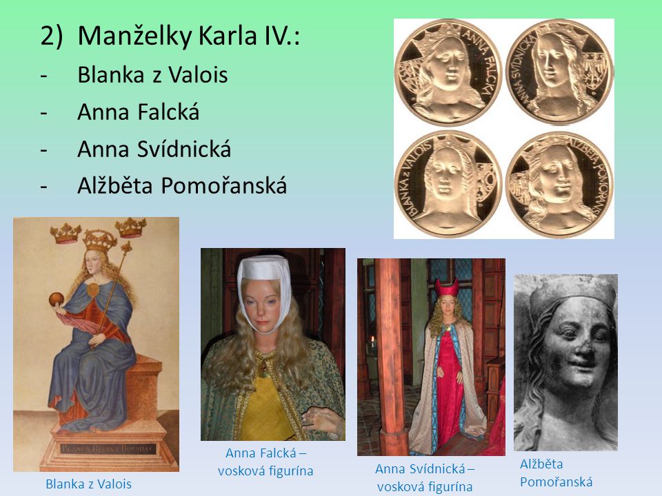 Manželky Karla IV.: Blanka z Valois Anna Falcká Anna Svídnická