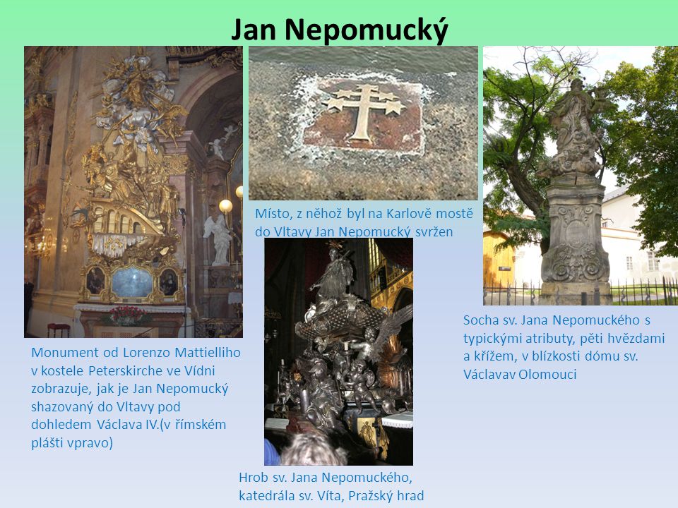 Jan Nepomucký Místo, z něhož byl na Karlově mostě do Vltavy Jan Nepomucký svržen.