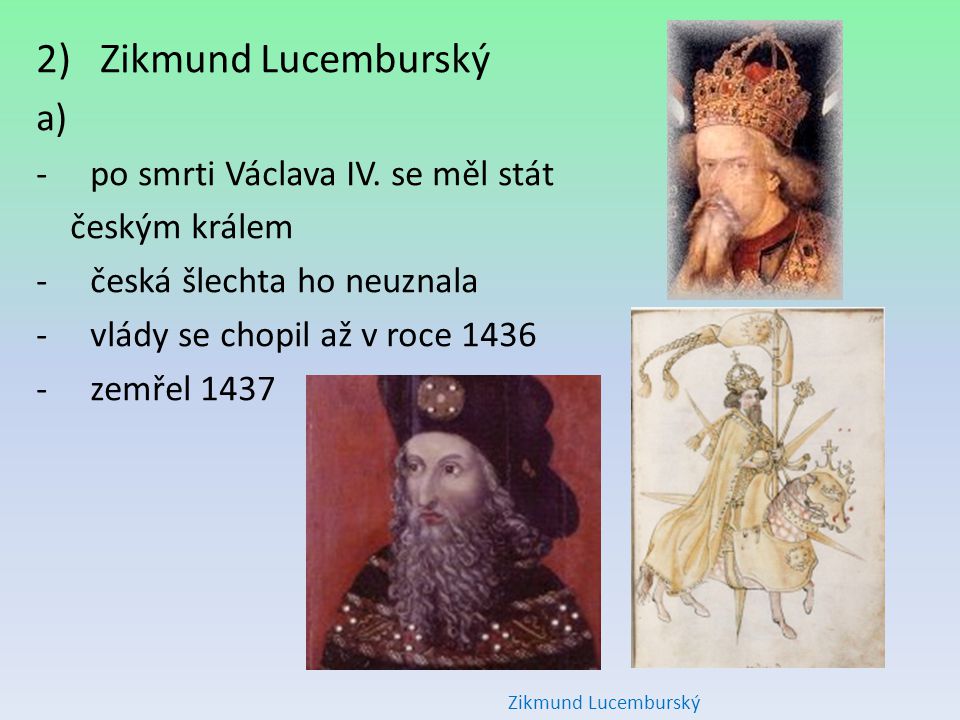 Zikmund Lucemburský po smrti Václava IV. se měl stát českým králem