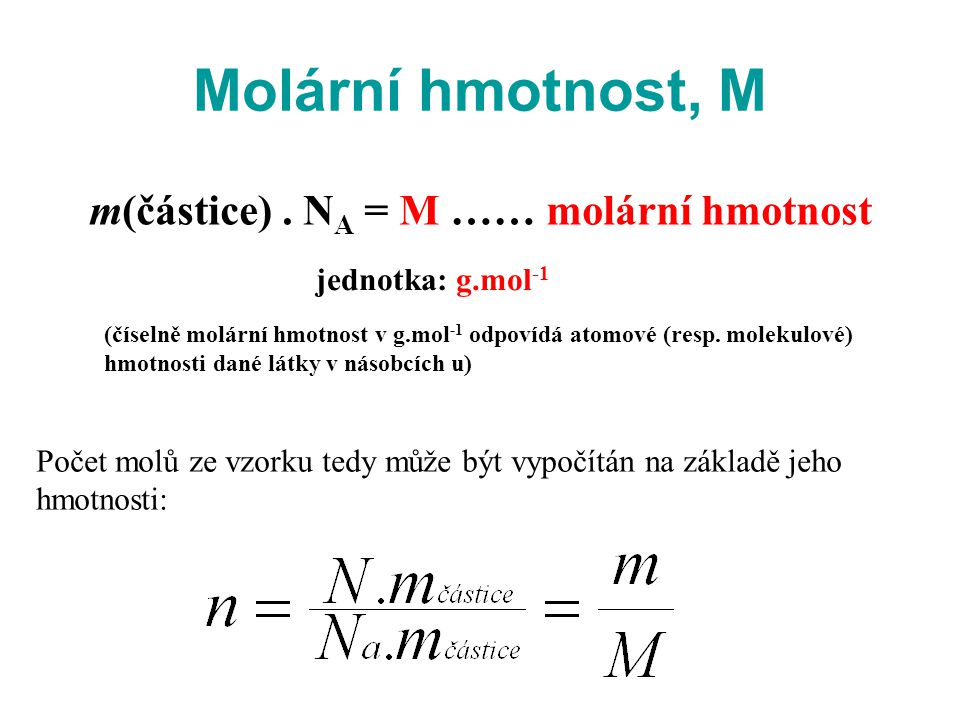Molární hmotnost, M m(částice) . NA = M …… molární hmotnost