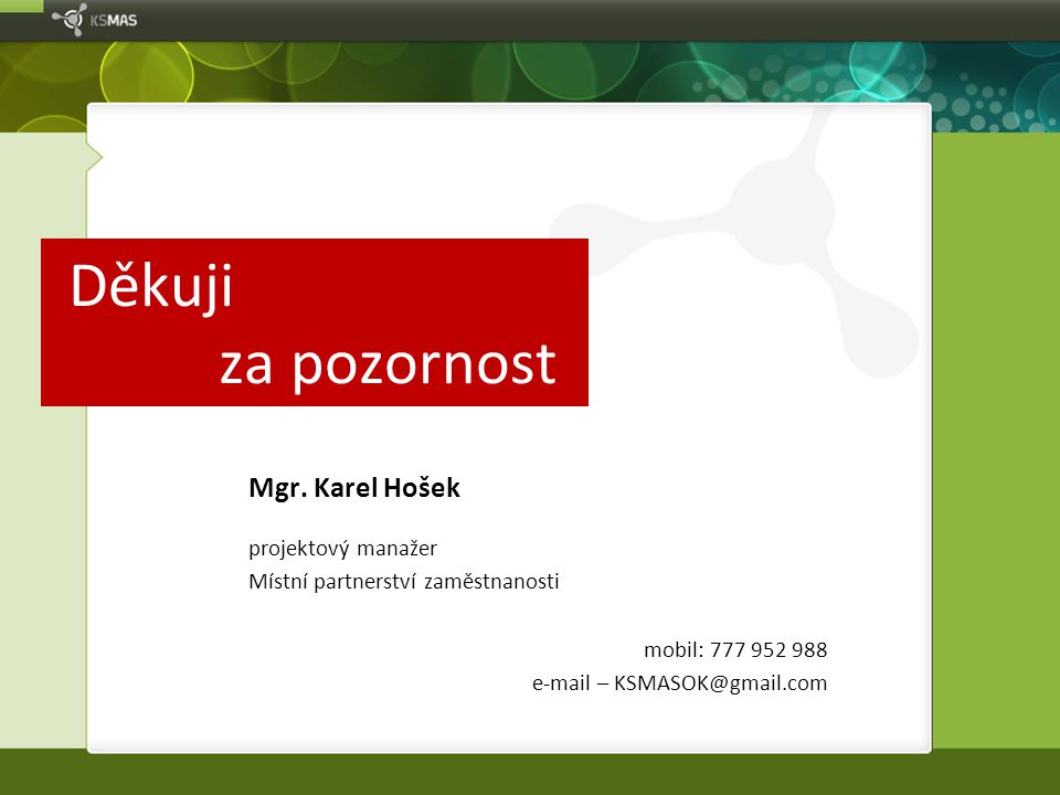 Děkuji za pozornost Mgr. Karel Hošek projektový manažer