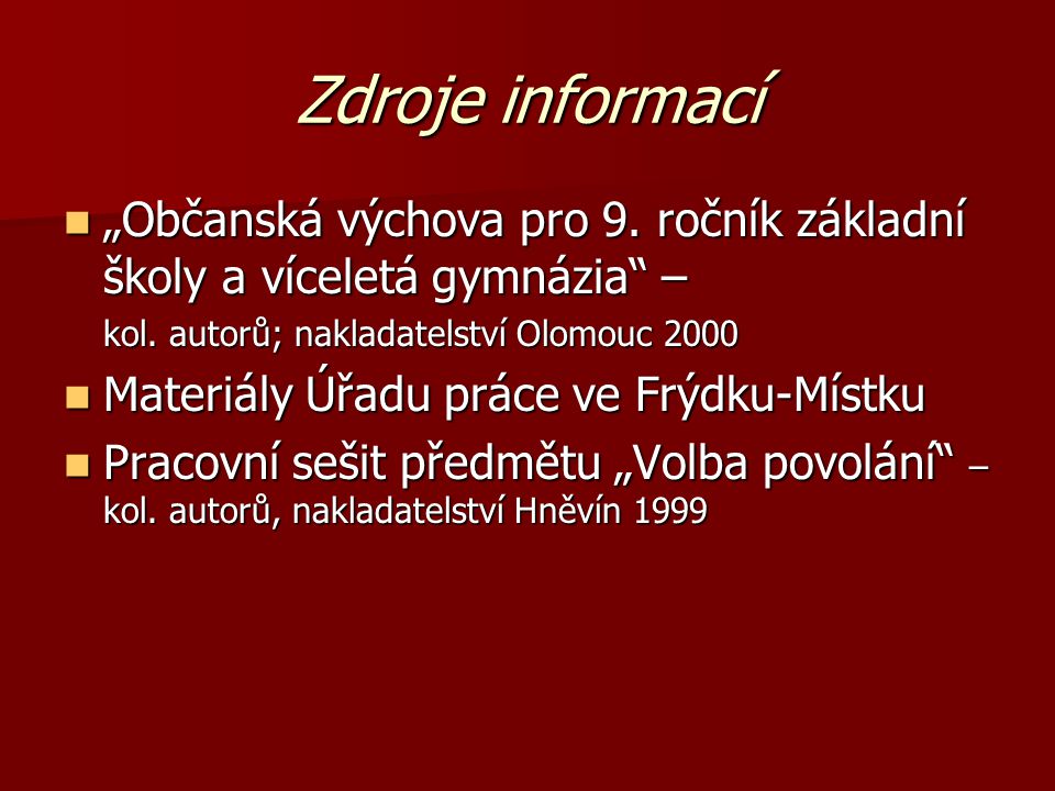 Zdroje informací „Občanská výchova pro 9. ročník základní školy a víceletá gymnázia – kol. autorů; nakladatelství Olomouc