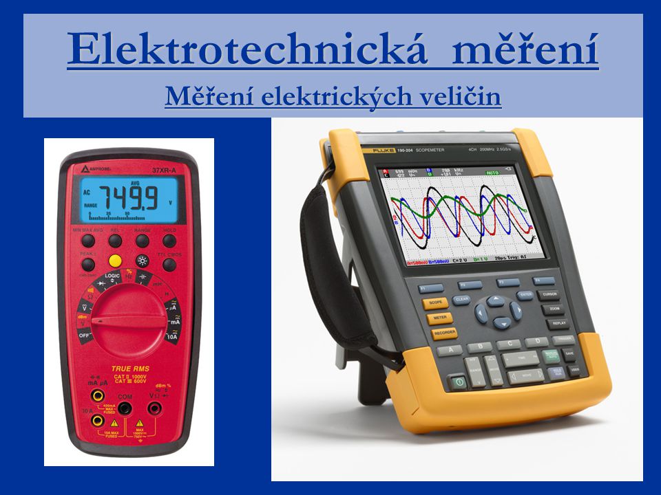 Elektrotechnická měření Měření elektrických veličin