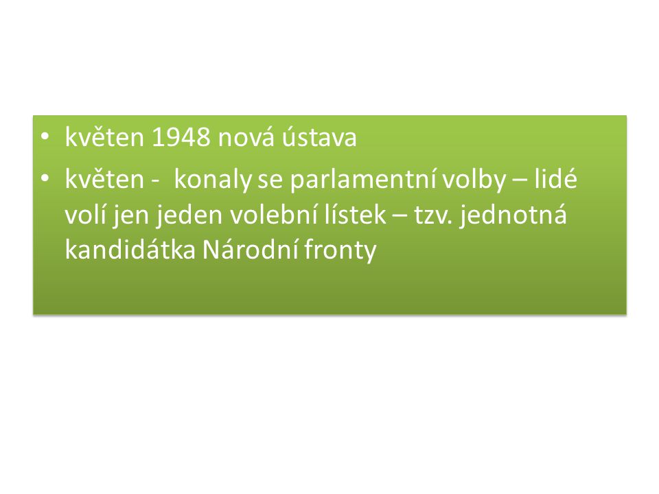 květen 1948 nová ústava květen - konaly se parlamentní volby – lidé volí jen jeden volební lístek – tzv.