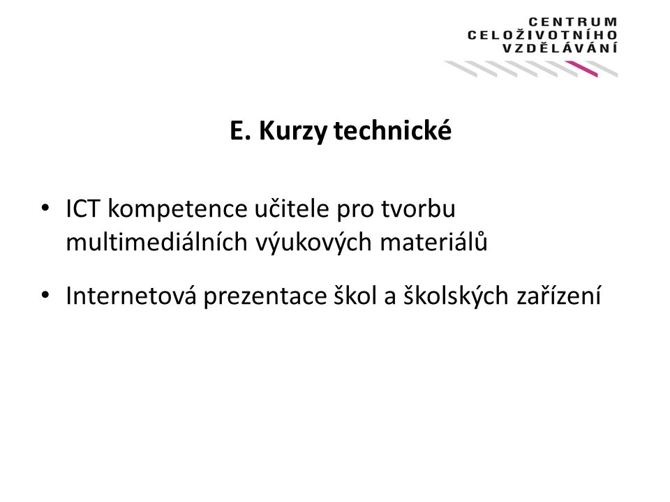 E. Kurzy technické ICT kompetence učitele pro tvorbu multimediálních výukových materiálů.