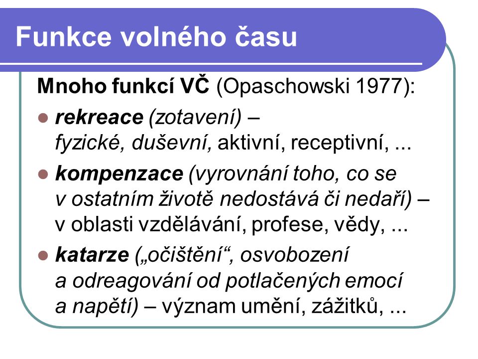 Funkce volného času Mnoho funkcí VČ (Opaschowski 1977):