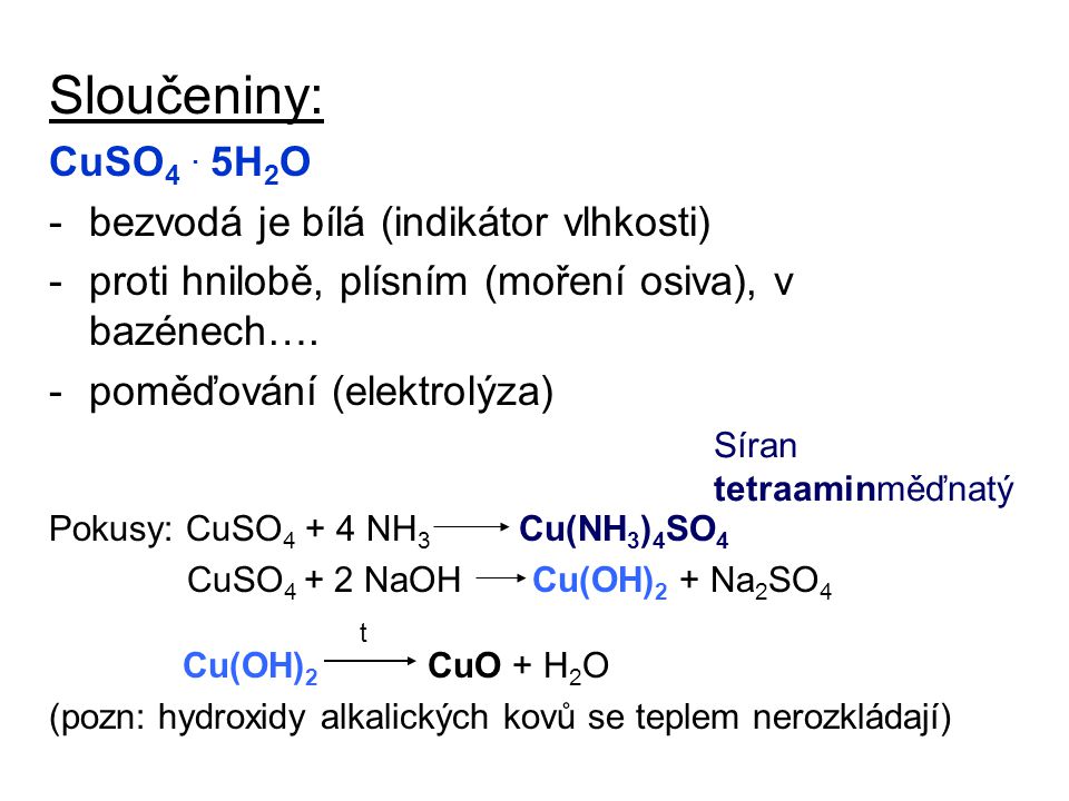 Sloučeniny: CuSO4 . 5H2O bezvodá je bílá (indikátor vlhkosti)