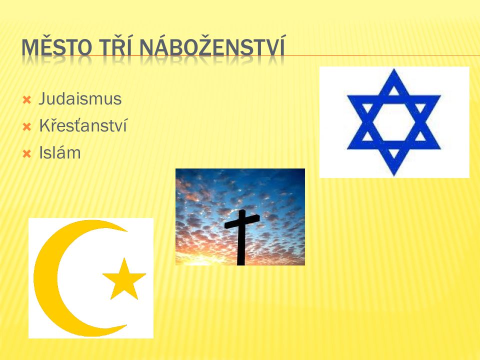 Město tří náboženství Judaismus Křesťanství Islám