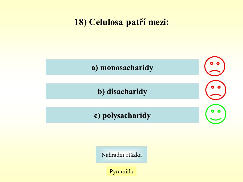 18) Celulosa patří mezi: a) monosacharidy b) disacharidy
