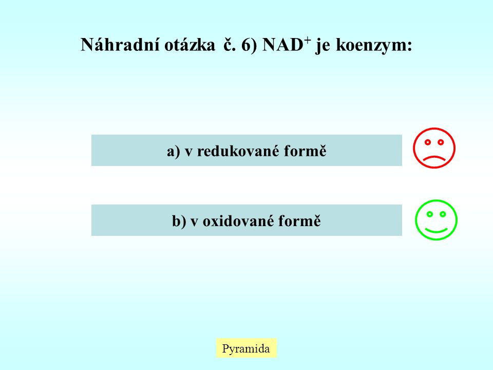 Náhradní otázka č. 6) NAD+ je koenzym: