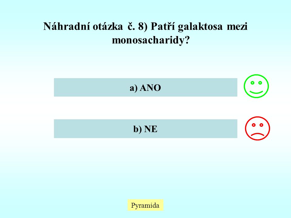 Náhradní otázka č. 8) Patří galaktosa mezi monosacharidy
