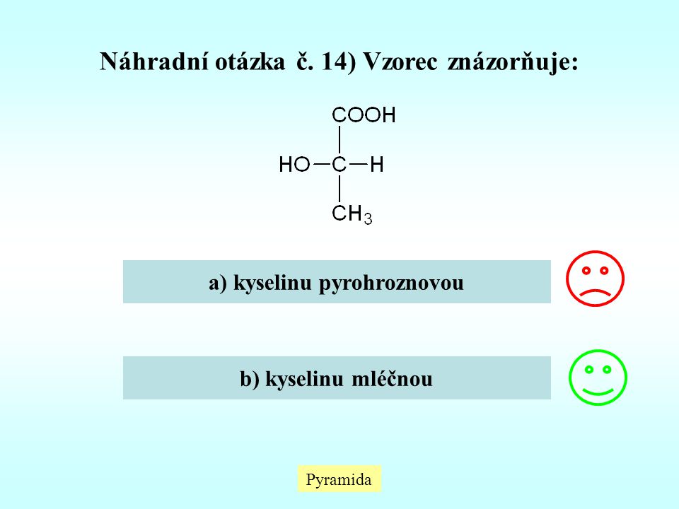 Náhradní otázka č. 14) Vzorec znázorňuje: a) kyselinu pyrohroznovou