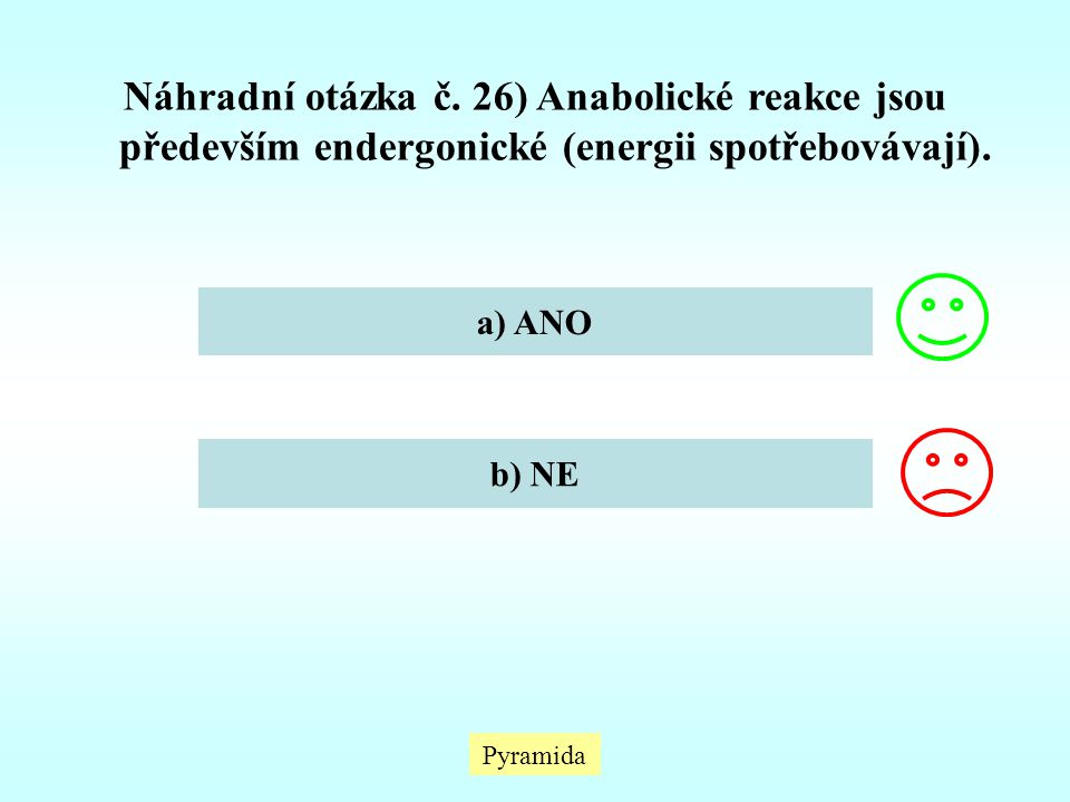 Náhradní otázka č. 26) Anabolické reakce jsou především endergonické (energii spotřebovávají).