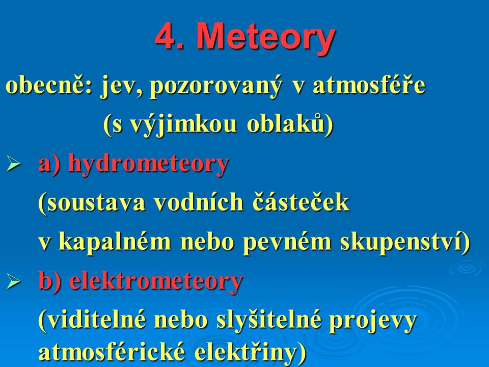 4. Meteory obecně: jev, pozorovaný v atmosféře (s výjimkou oblaků)