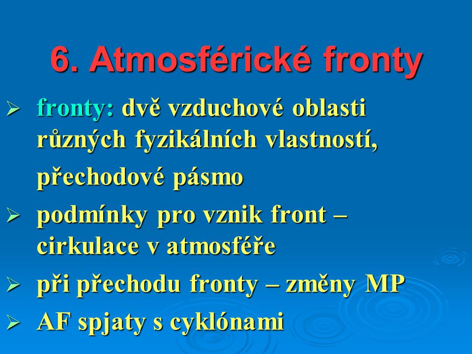 6. Atmosférické fronty fronty: dvě vzduchové oblasti různých fyzikálních vlastností, přechodové pásmo.