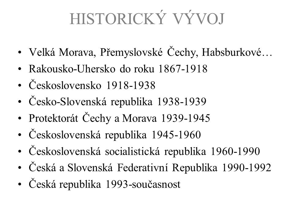 HISTORICKÝ VÝVOJ Velká Morava, Přemyslovské Čechy, Habsburkové…