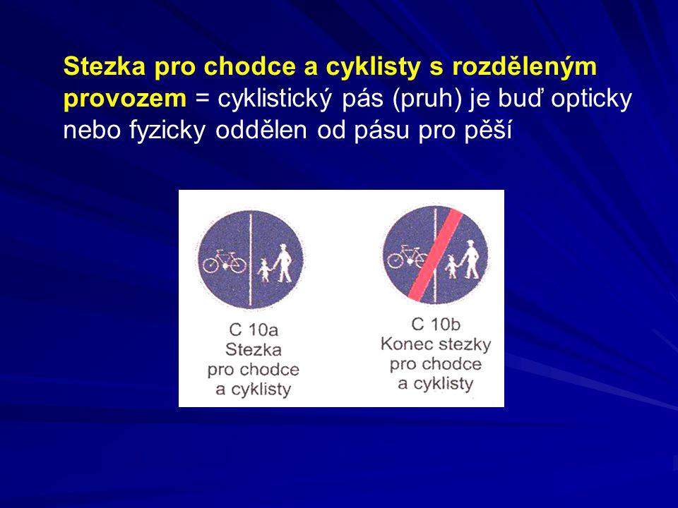 Stezka pro chodce a cyklisty s rozděleným provozem = cyklistický pás (pruh) je buď opticky nebo fyzicky oddělen od pásu pro pěší