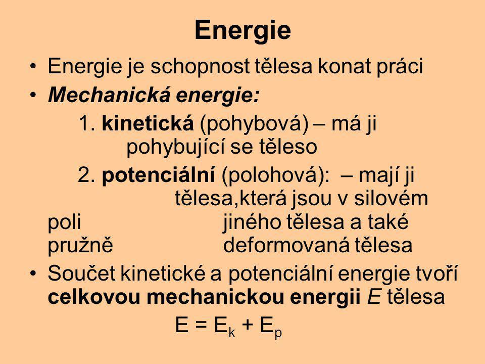 Energie Energie je schopnost tělesa konat práci Mechanická energie: