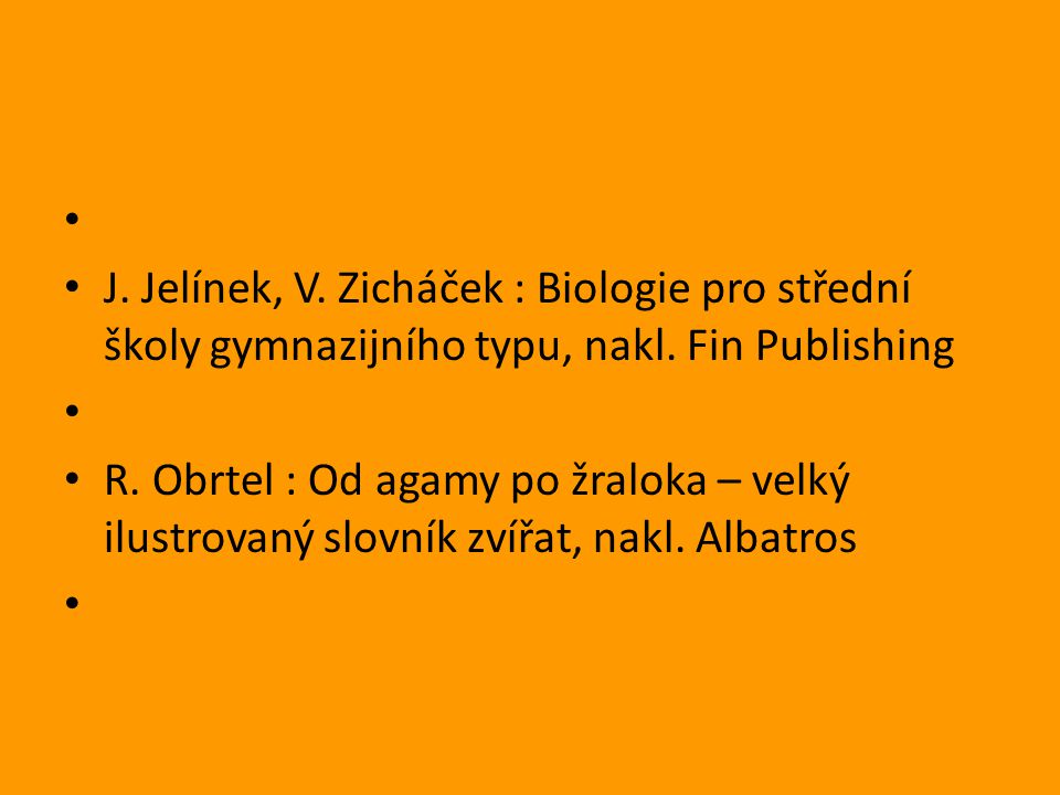 J. Jelínek, V. Zicháček : Biologie pro střední školy gymnazijního typu, nakl. Fin Publishing.