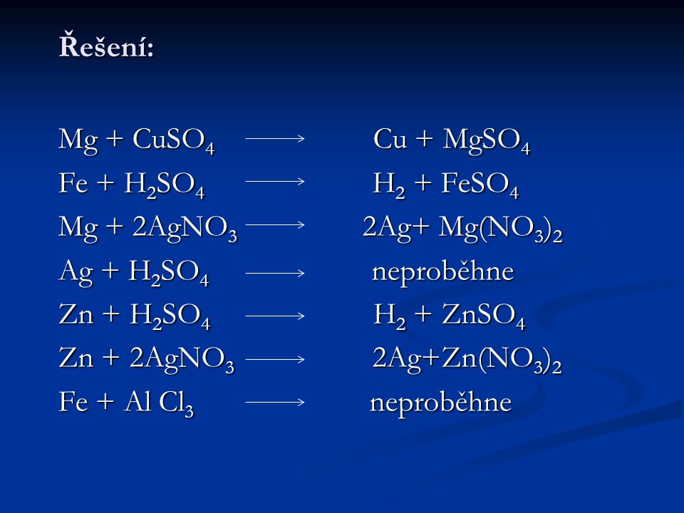 Řešení: Mg + CuSO4 Cu + MgSO4. Fe + H2SO4 H2 + FeSO4.