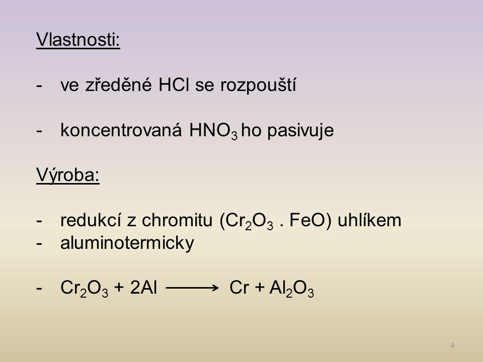 Vlastnosti: ve zředěné HCl se rozpouští. koncentrovaná HNO3 ho pasivuje. Výroba: redukcí z chromitu (Cr2O3 . FeO) uhlíkem.