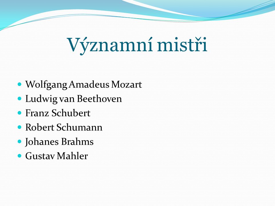 Významní mistři Wolfgang Amadeus Mozart Ludwig van Beethoven