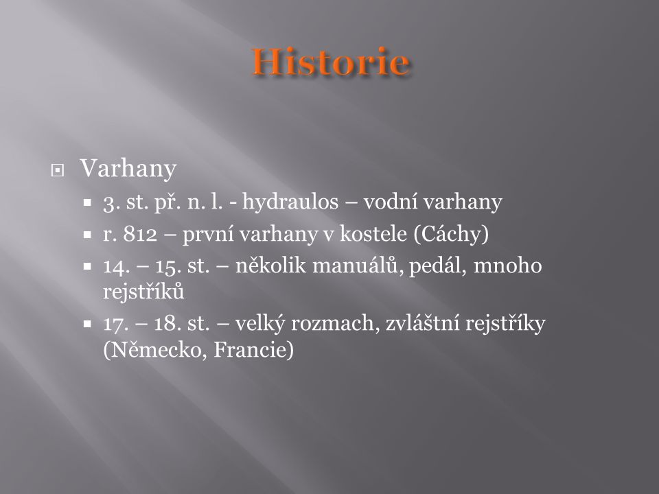 Historie Varhany 3. st. př. n. l. - hydraulos – vodní varhany