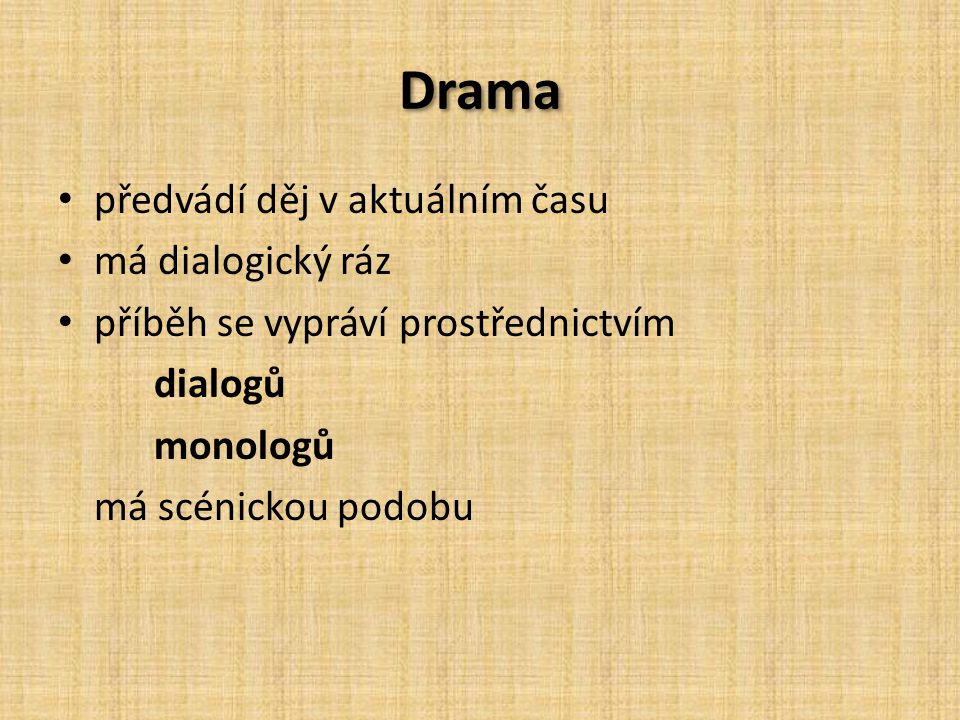 Drama předvádí děj v aktuálním času má dialogický ráz
