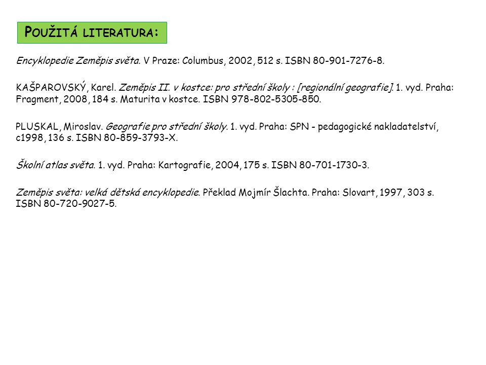 Použitá literatura: Encyklopedie Zeměpis světa. V Praze: Columbus, 2002, 512 s. ISBN