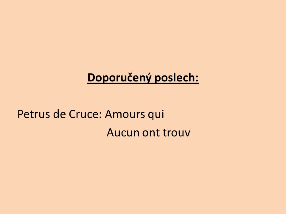 Doporučený poslech: Petrus de Cruce: Amours qui Aucun ont trouv