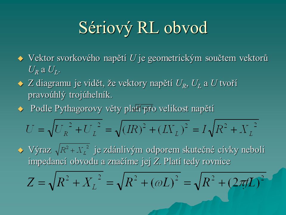 Sériový RL obvod Vektor svorkového napětí U je geometrickým součtem vektorů UR a UL.