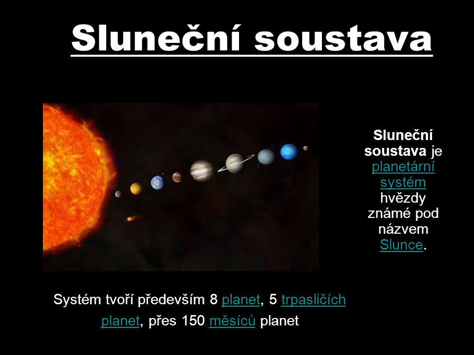 Sluneční soustava je planetární systém hvězdy známé pod názvem Slunce.
