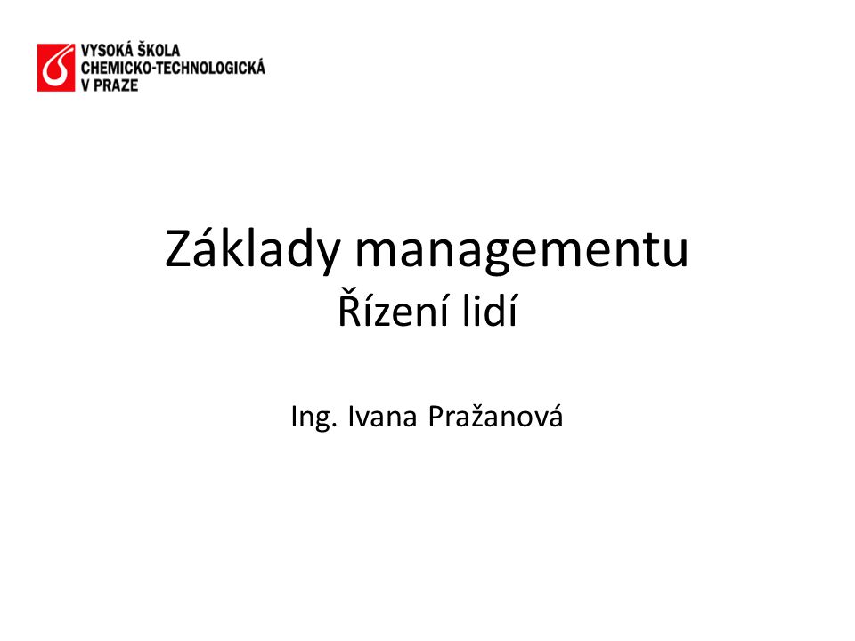 Základy managementu Řízení lidí Ing. Ivana Pražanová