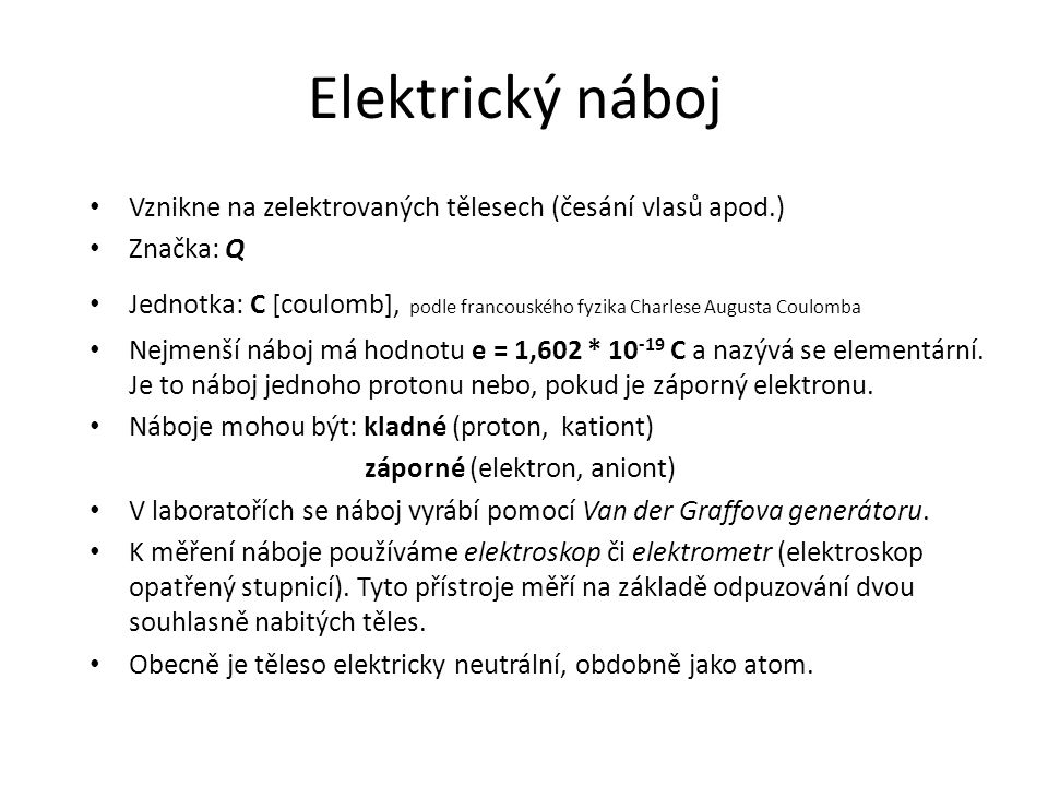 Elektrický náboj Vznikne na zelektrovaných tělesech (česání vlasů apod.) Značka: Q.