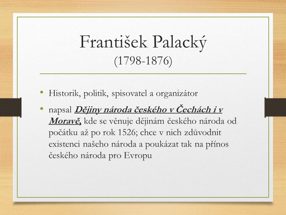 František Palacký ( ) Historik, politik, spisovatel a organizátor.